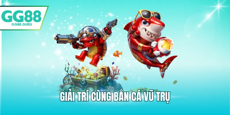 Giải trí cùng bắn cá vũ trụ